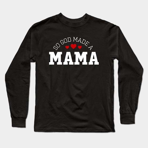 So God Made Me A Mama Long Sleeve T-Shirt by GreenCraft